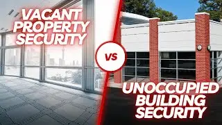 What Is The Difference Between Vacant Property Security And Unoccupied Building Security?