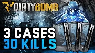 Dirty Bomb | 3 Cases 30 Kills 