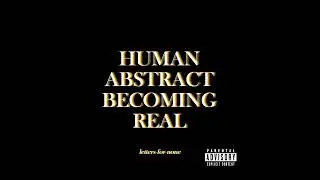 Letters for None - Human Abstract Becoming Real [Full EP]