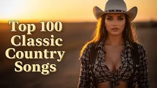 The Only Playlist You Need: 100 Classic Country Road Trip Anthems - Timeless Hits for Long Driving