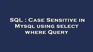 SQL : Case Sensitive in Mysql using select where Query