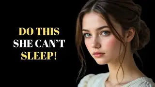 If You Do THIS, She Won’t Be Able to Sleep Without Thinking About You || stoic pulse
