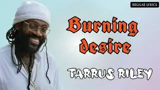 BURNING DESIRE - TARRUS RILEY (LYRICS MUSIC VIDEO)