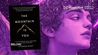 The Mountain Is You by Brianna Wiest - Book Summary & Lessons on Self-Sabotage & Healing