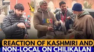 Reaction of Kashmiri and Non-Local on #chilikalan - report with Jaavid Khan