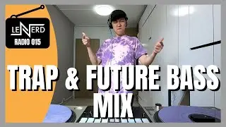 TRAP & FUTURE BASS MIX | LeNERD RADIO 015