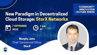 New Paradigm in Decentralized Cloud Storage: StorX Networks | Community Innovation Lecture Series