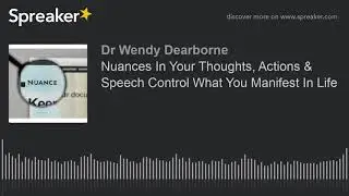 Nuances In Your Thoughts, Actions & Speech Control What You Manifest In Life