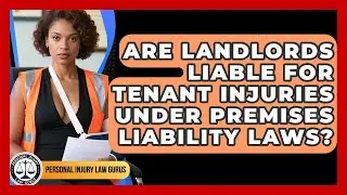 Are Landlords Liable for Tenant Injuries Under Premises Liability Laws?