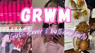 GRWM// Dinner with the girls & Birthday Party!! 