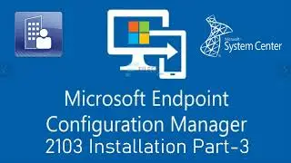 Microsoft Endpoint Configuration Manager Version 2103 Installation Part-3