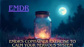 EMDR Guided Meditation:The Container For Difficult Emotions