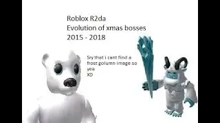 Roblox R2da Evolution of Christmas bosses 2015 - 2018