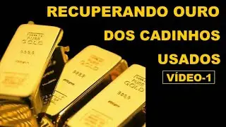 RECUPERANDO OURO DOS CADINHOS - vídeo 01