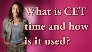 What is CET time and how is it used?