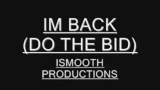 IM BACK!!!(DO DA BID) ISMOOTH PRODUCTION