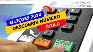 ELEIÇÕES 2024 - Como Descobrir o Número do Título de Eleitor ???