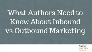 What Authors Need to Know About Inbound vs Outbound Marketing