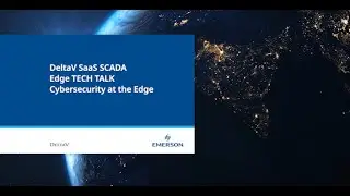 Edge Tech Talk DeltaV SaaS SCADA Cybersecurity at the Edge