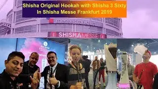 SHISHA ORIGINAL HOOKAH WITH SHISHA 3 SIXTY IN SHISHA MESSE FRANKFURT 2019