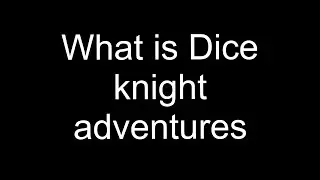 What is Dice Knight Adventures | Rules explained