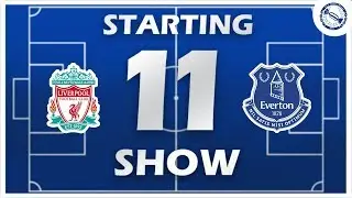 Starting 11 Show | Liverpool v Everton