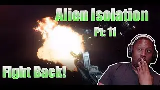 Lets Play - Alien Isolation: Pt 11 | Fight Back!
