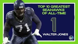 Walter Jones #1: The Top 10 Greatest Seahawks of All-Time