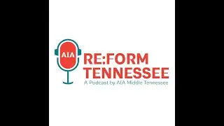 AIA Middle TN Re:Form Tennessee Podcast: Episode 6 featuring Joseph Cole
