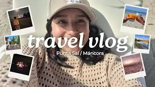 TRAVEL VLOG | 📍Punta Sal / Máncora 🐚☀️