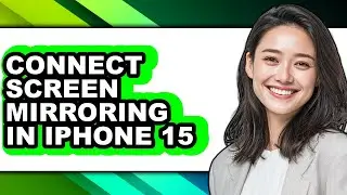How to Connect Screen Mirroring in Iphone 15 - Full Guide