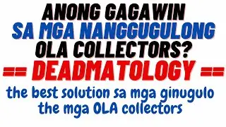 PAANO DEADMAHIN ANG MGA OLA COLLECTORS?