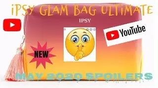 IPSY GLAM BAG ULTIMATE SPOILERS FOR MAY 2020 + GIVEAWAY
