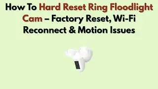 Как выполнить полный сброс настроек Ring Floodlight Cam: сброс настроек до заводских, переподключ...