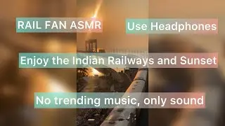 [ RAILFAN ASMR ] Sunset and Indian Railways Raw Sound for ASMR , White Noise for Sleeping Relaxing
