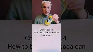 BALANCE a SODA CAN on the SIDE 🌚✅Day 204