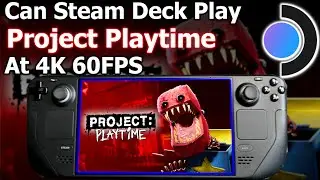 Project Playtime Steam Deck Playable At 4K 60FPS Windows 11? 6 Player Horror Hide And Seek Game