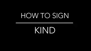 How to Sign Kind (to be kind)