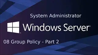08 System Administration - Group Policy (Part 2)