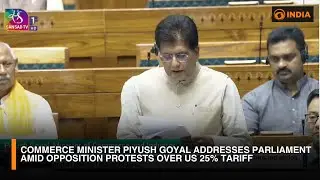 Commerce Minister Piyush Goyal Addresses Parliament Amid Opposition Protests Over US 25% Tariff