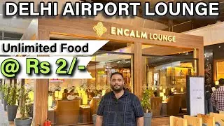 Delhi Airport Terminal 3 Encalm Lounge|Delhi Airport Lounge|Unlimited Food on Delhi Airport at Rs 2