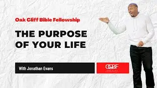 The Purpose of your Life | Jonathan Evans | Oak Cliff Bible Fellowship