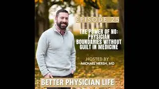 The Power of No: Physician Boundaries Without Guilt in Medicine  | Ep25