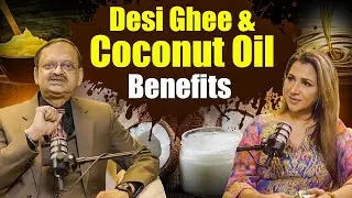 Desi Ghee & Coconut Oil Benefits | Subhash Goyal & Ritu Shivpuri