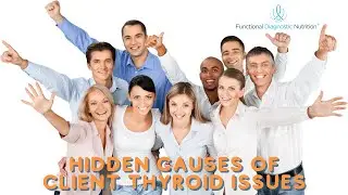 Health Coach Training: Hidden Causes of Client Thyroid Issues