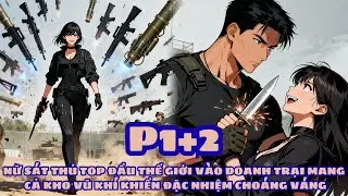 NỮ SÁT THỦ TOP ĐẦU THẾ GIỚI VÀO DOANH TRẠI MANG CẢ KHO VŨ KHÍ KHIẾN ĐẶC NHIỆM CHOÁNG VÁNG - PHẦN 1+2