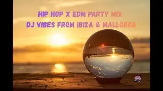 Hip Hop x EDM Party Mix  DJ Vibes from Ibiza & Mallorca