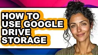 How to Use Google Drive Storage (easy Method)