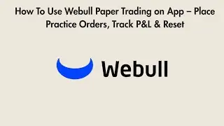 How To Use Webull Paper Trading on App &ndash; Place Practice Orders, Track P&L & Reset