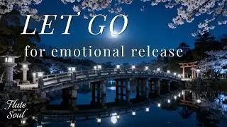 Let go - Flute Music for Letting Go, Anxiety Relief and Sleep